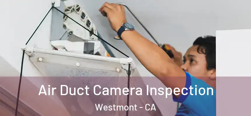  Air Duct Camera Inspection Westmont - CA