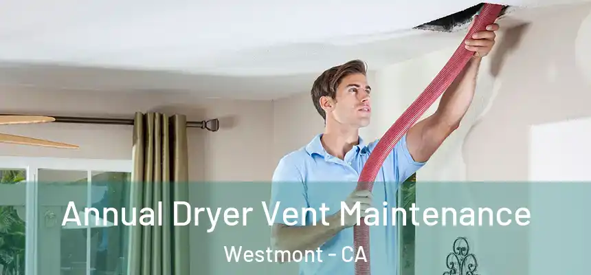 Annual Dryer Vent Maintenance Westmont - CA