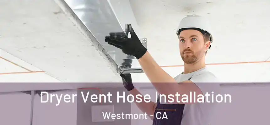  Dryer Vent Hose Installation Westmont - CA