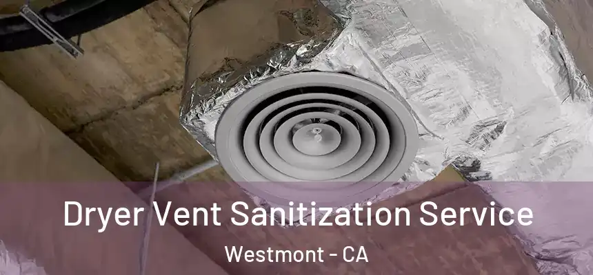 Dryer Vent Sanitization Service Westmont - CA