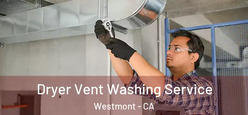  Dryer Vent Washing Service Westmont - CA