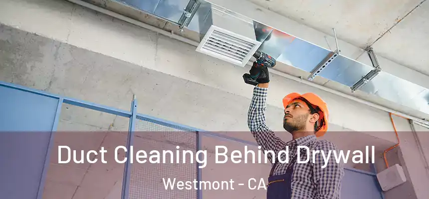  Duct Cleaning Behind Drywall Westmont - CA