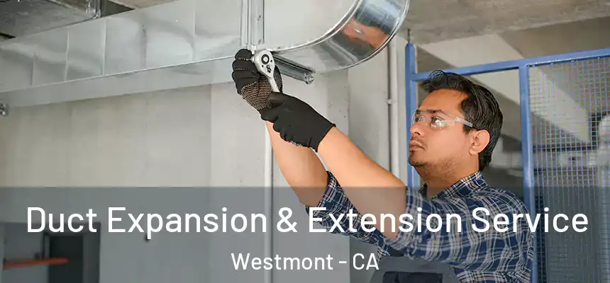  Duct Expansion & Extension Service Westmont - CA