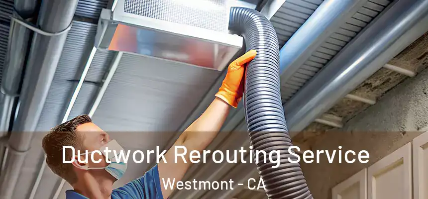  Ductwork Rerouting Service Westmont - CA