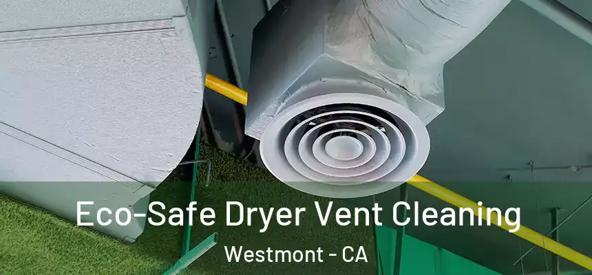  Eco-Safe Dryer Vent Cleaning Westmont - CA