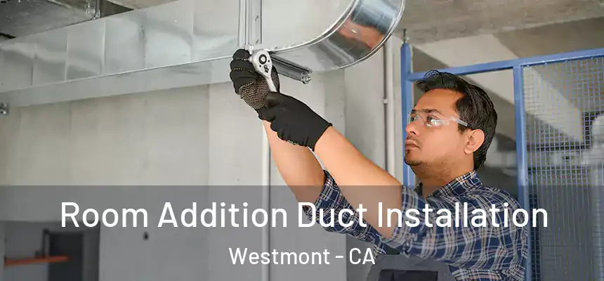 Room Addition Duct Installation Westmont - CA