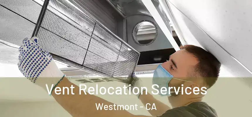 Vent Relocation Services Westmont - CA
